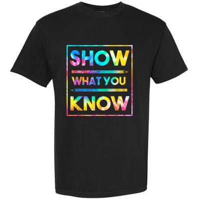 Motivational Testing Day Shirt Teacher Show What You Know Garment-Dyed Heavyweight T-Shirt