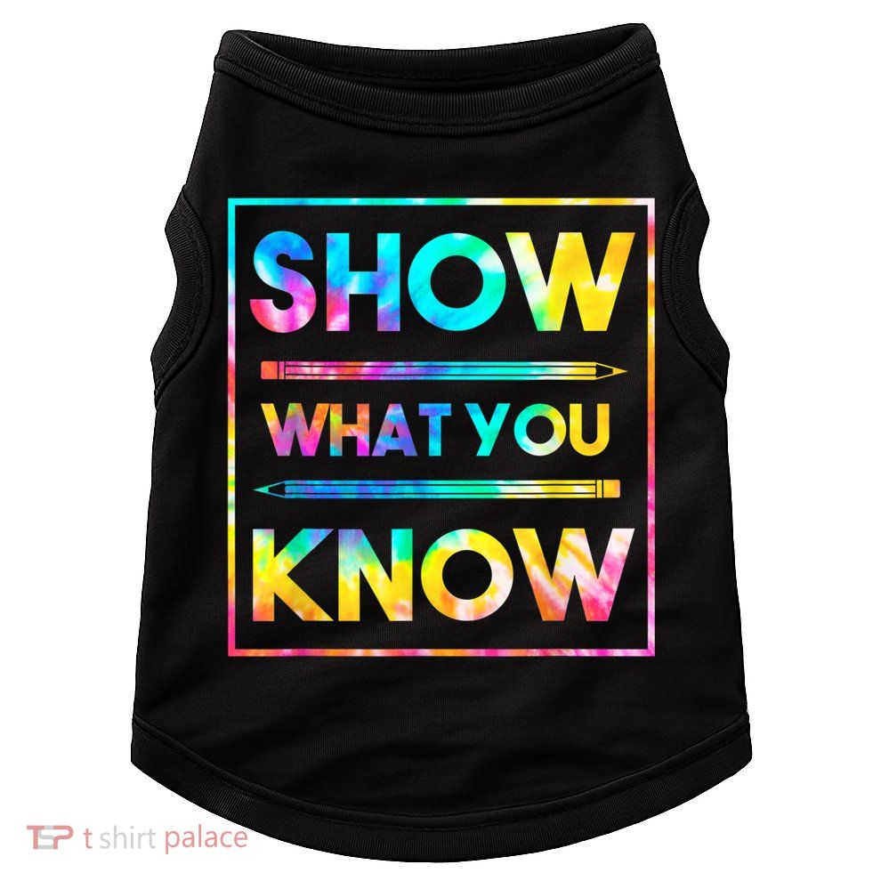 Motivational Testing Day Shirt Teacher Show What You Know Doggie Tank