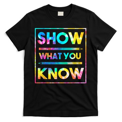 Motivational Testing Day Shirt Teacher Show What You Know T-Shirt