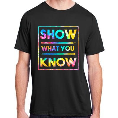 Motivational Testing Day Shirt Teacher Show What You Know Adult ChromaSoft Performance T-Shirt