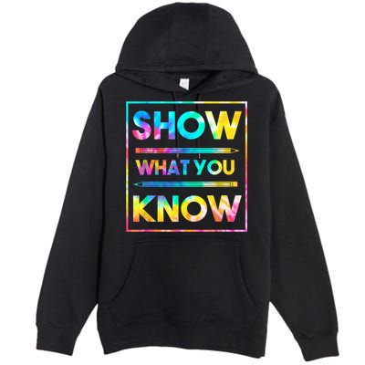 Motivational Testing Day Shirt Teacher Show What You Know Premium Pullover Hoodie