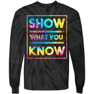 Motivational Testing Day Shirt Teacher Show What You Know Tie-Dye Long Sleeve Shirt