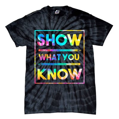 Motivational Testing Day Shirt Teacher Show What You Know Tie-Dye T-Shirt
