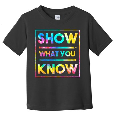 Motivational Testing Day Shirt Teacher Show What You Know Toddler T-Shirt
