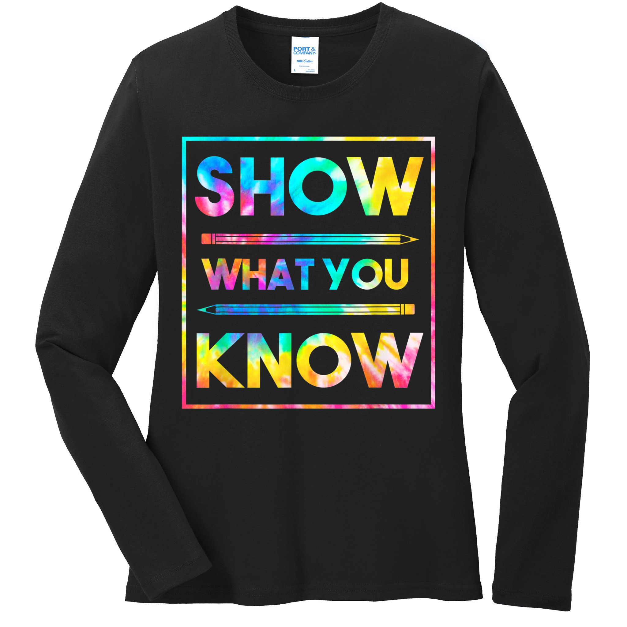 Motivational Testing Day Shirt Teacher Show What You Know Ladies Long Sleeve Shirt