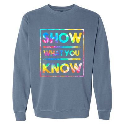 Motivational Testing Day Shirt Teacher Show What You Know Garment-Dyed Sweatshirt