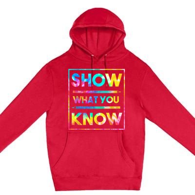 Motivational Testing Day Shirt Teacher Show What You Know Premium Pullover Hoodie