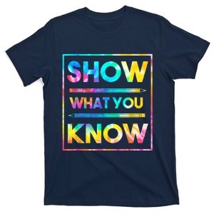 Motivational Testing Day Shirt Teacher Show What You Know T-Shirt