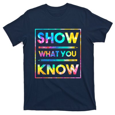 Motivational Testing Day Shirt Teacher Show What You Know T-Shirt