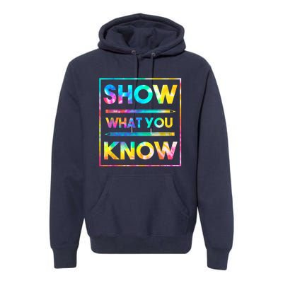 Motivational Testing Day Shirt Teacher Show What You Know Premium Hoodie