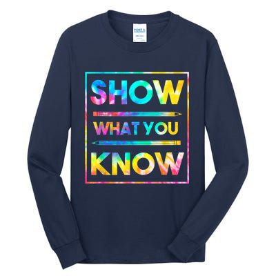 Motivational Testing Day Shirt Teacher Show What You Know Tall Long Sleeve T-Shirt