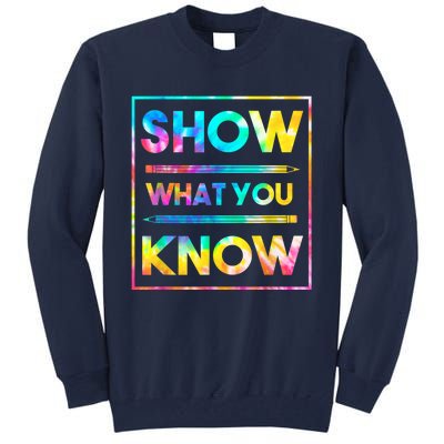 Motivational Testing Day Shirt Teacher Show What You Know Tall Sweatshirt