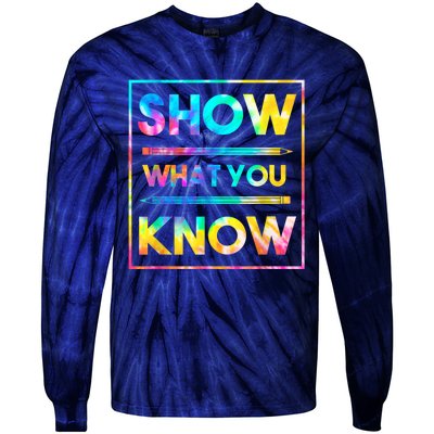 Motivational Testing Day Shirt Teacher Show What You Know Tie-Dye Long Sleeve Shirt