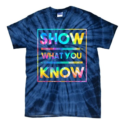 Motivational Testing Day Shirt Teacher Show What You Know Tie-Dye T-Shirt