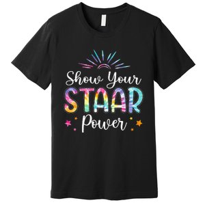 Motivational Testing Day Teacher Show Your STAAR Power Premium T-Shirt