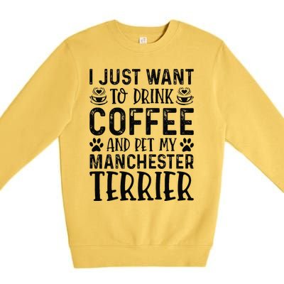 Manchester Terrier Dog Owner Coffee Lover Funny Dog Mom Premium Crewneck Sweatshirt