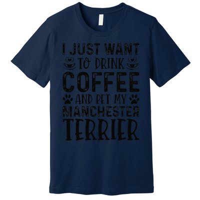 Manchester Terrier Dog Owner Coffee Lover Funny Dog Mom Premium T-Shirt