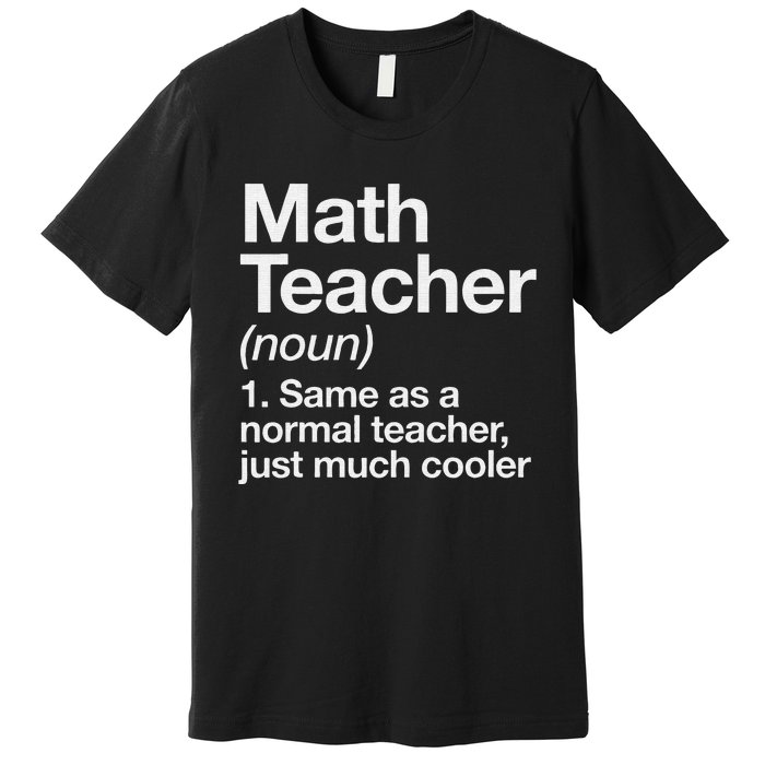 Math Teacher Definition Funny Back To School First Day Premium T-Shirt