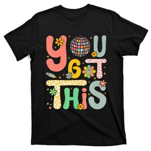 Motivational Testing Day Teacher Student You Got This T-Shirt