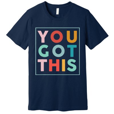 Motivational Testing Day For Teacher You Got This Premium T-Shirt