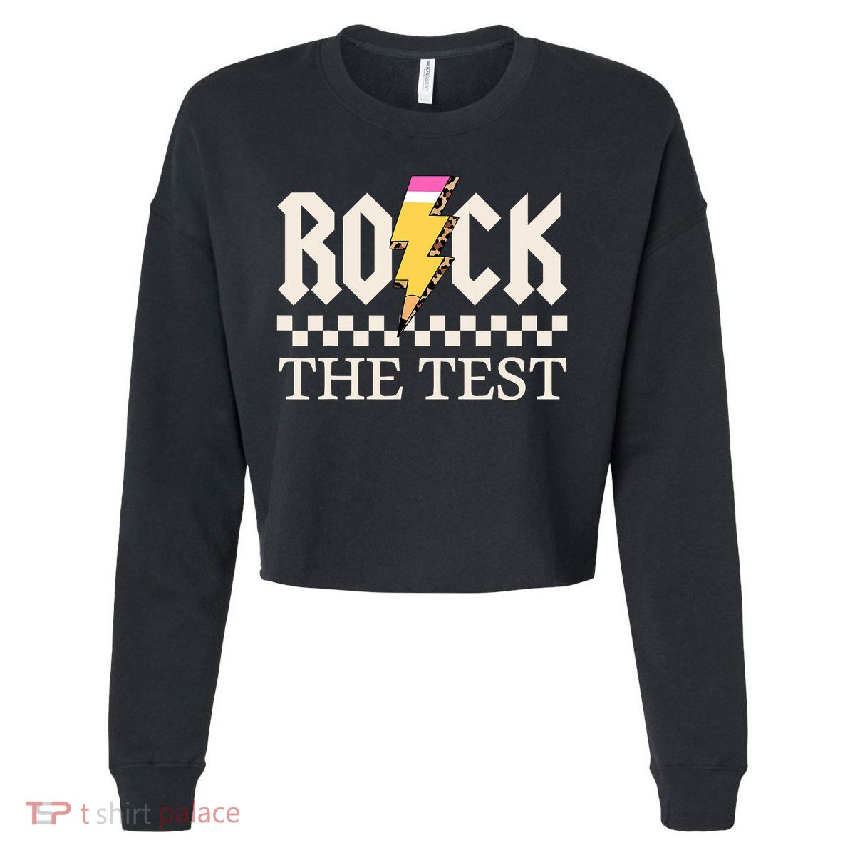 Motivational Testing Day For Teacher Student Rock The Test  Cropped Pullover Crew