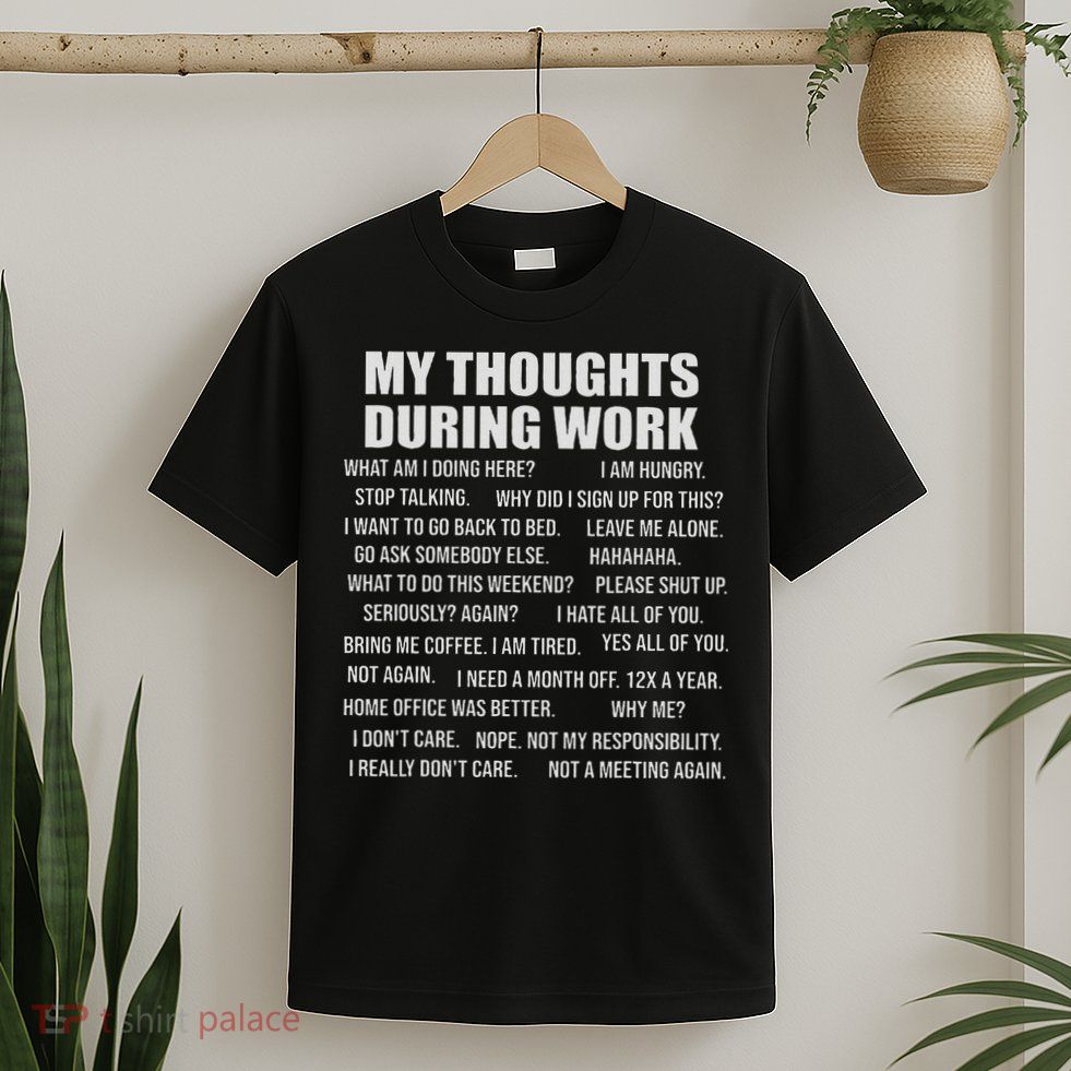My Thoughts During Work Reasons To Hate My Job Black Cotton 60 Polyester 40 Short Sl T-Shirt