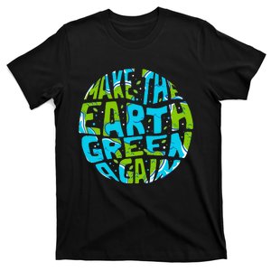 Make the Earth Green Again - Earth Day & Climate Strike Gift T-Shirt