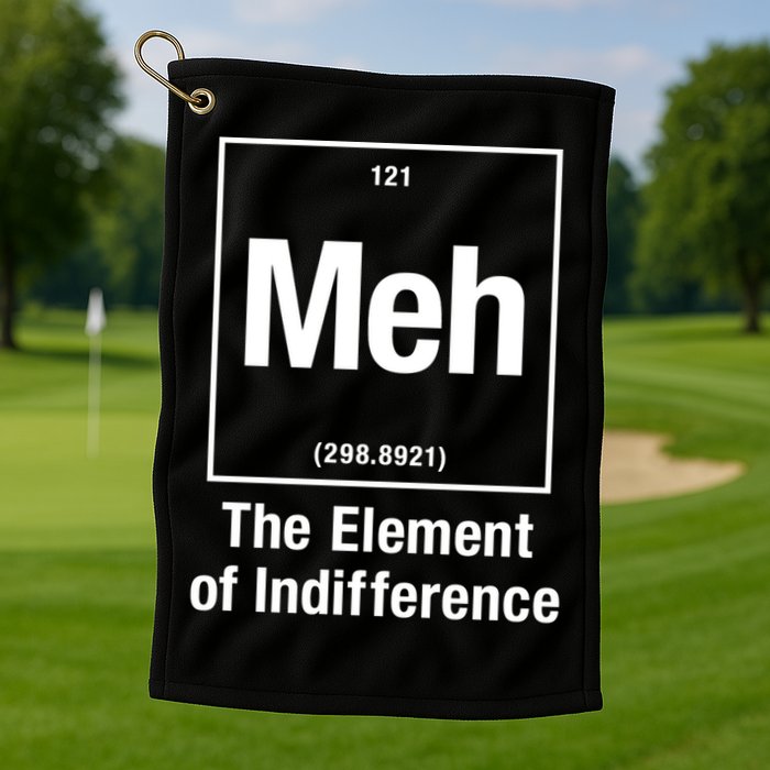 Meh The Elet Of Indifference Gift Golf Towel
