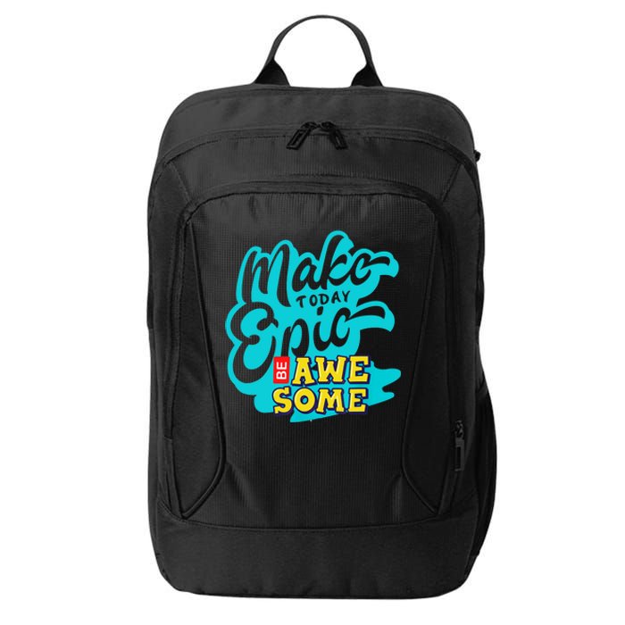 Make Today Epic Be Awesome Apparel City Backpack