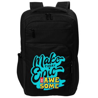 Make Today Epic Be Awesome Apparel Impact Tech Backpack