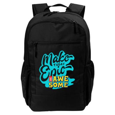 Make Today Epic Be Awesome Apparel Daily Commute Backpack