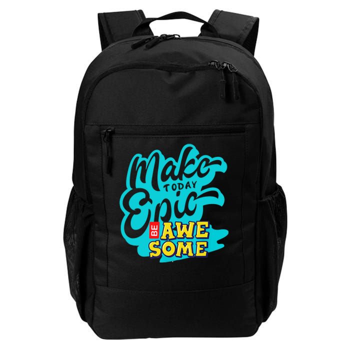 Make Today Epic Be Awesome Apparel Daily Commute Backpack