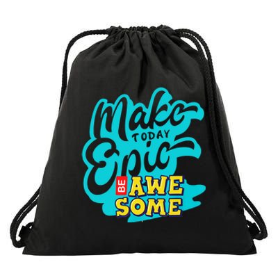 Make Today Epic Be Awesome Apparel Drawstring Bag