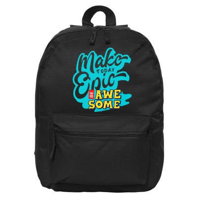 Make Today Epic Be Awesome Apparel 16 in Basic Backpack