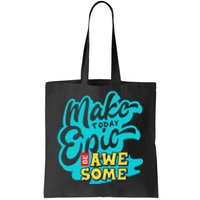 Make Today Epic Be Awesome Apparel Tote Bag