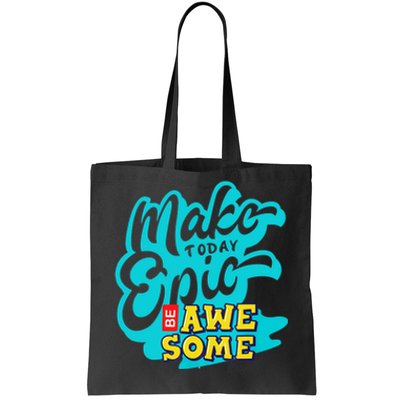 Make Today Epic Be Awesome Apparel Tote Bag