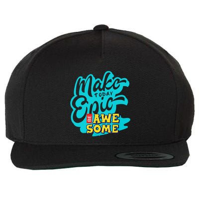 Make Today Epic Be Awesome Apparel Wool Snapback Cap