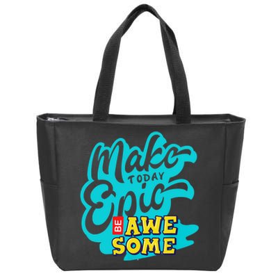 Make Today Epic Be Awesome Apparel Zip Tote Bag