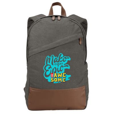 Make Today Epic Be Awesome Apparel Cotton Canvas Backpack