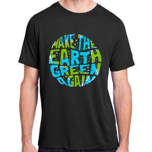 Make The Earth Green Again Earth Day & Climate Strike Gift Adult ChromaSoft Performance T-Shirt