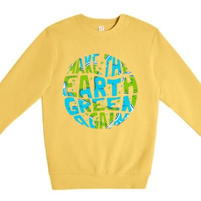 Make The Earth Green Again Earth Day & Climate Strike Gift Premium Crewneck Sweatshirt