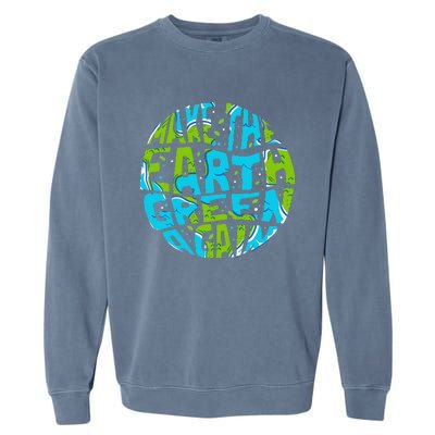 Make The Earth Green Again Earth Day & Climate Strike Gift Garment-Dyed Sweatshirt