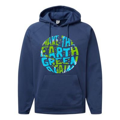 Make The Earth Green Again Earth Day & Climate Strike Gift Performance Fleece Hoodie