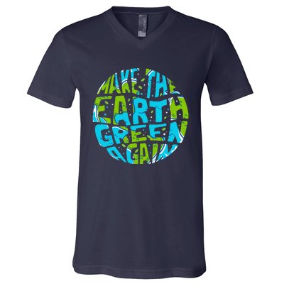 Make The Earth Green Again Earth Day & Climate Strike Gift V-Neck T-Shirt