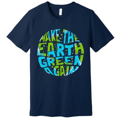 Make The Earth Green Again Earth Day & Climate Strike Gift Premium T-Shirt