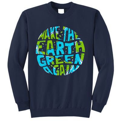 Make The Earth Green Again Earth Day & Climate Strike Gift Tall Sweatshirt