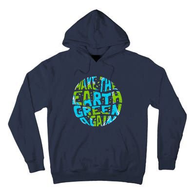 Make The Earth Green Again Earth Day & Climate Strike Gift Tall Hoodie