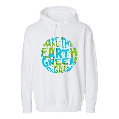 Make The Earth Green Again Earth Day & Climate Strike Gift Garment-Dyed Fleece Hoodie