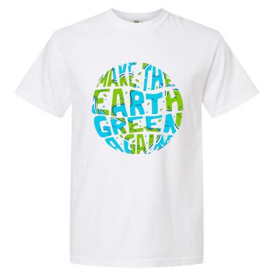 Make The Earth Green Again Earth Day & Climate Strike Gift Garment-Dyed Heavyweight T-Shirt