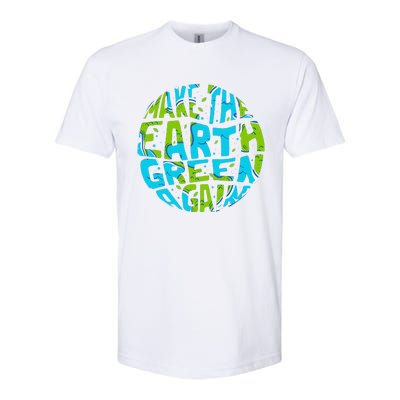 Make The Earth Green Again Earth Day & Climate Strike Gift Softstyle CVC T-Shirt